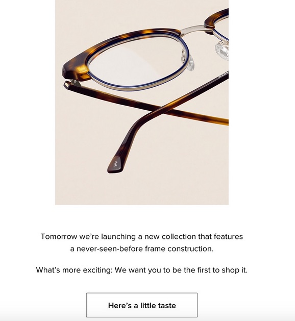 Warby Parker email body: "Tomorrow we're launching a new collection that features a never-before-seen frame construction. What's more exciting: we want you to be the first to shop it. Here's a little taste."